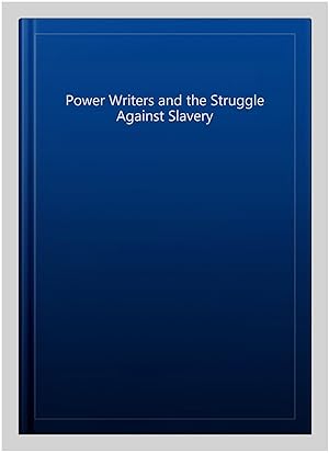 Seller image for Power Writers and the Struggle Against Slavery for sale by GreatBookPrices