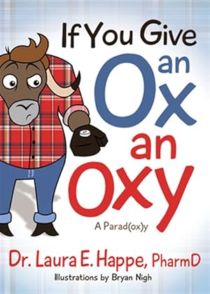 Immagine del venditore per If You Give an Ox an Oxy : A Parad(ox)y venduto da GreatBookPrices