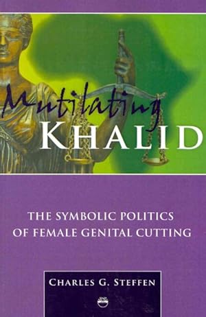 Imagen del vendedor de Mutilating Khalid : The Symbolic Politics of Female Genital Cutting a la venta por GreatBookPrices