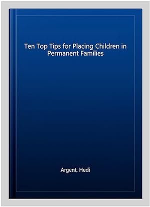 Imagen del vendedor de Ten Top Tips for Placing Children in Permanent Families a la venta por GreatBookPrices