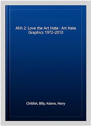 Imagen del vendedor de Ahh 2: Love the Art Hate : Art Hate Graphics 1972-2010 a la venta por GreatBookPrices