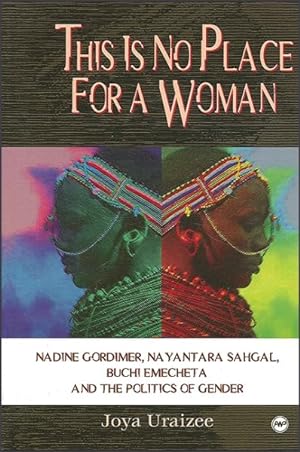 Seller image for This Is No Place for a Woman : Nadine Gordimer, Nayantara Sahgal, Buchi Emecheta, and the Politics of Gender for sale by GreatBookPrices