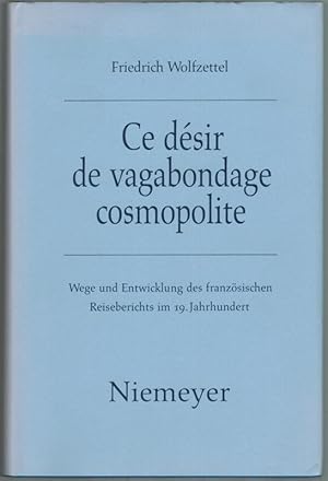 Bild des Verkufers fr Ce dsir de vagabondage cosmopolite. Wege und Entwicklung des franzsischen Reiseberichts im 19. Jahrhundert. zum Verkauf von Antiquariat Fluck