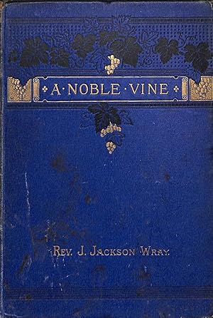 Seller image for A Noble Vine' or, Practical Thoughts on Our Lord's Last Parable for sale by WeBuyBooks