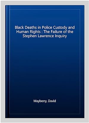Seller image for Black Deaths in Police Custody and Human Rights : The Failure of the Stephen Lawrence Inquiry for sale by GreatBookPrices