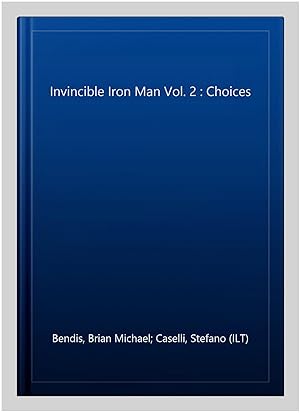 Bild des Verkufers fr Invincible Iron Man Vol. 2 : Choices zum Verkauf von GreatBookPrices