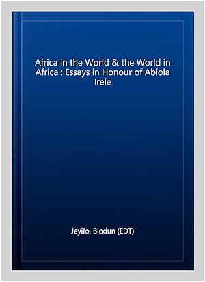 Image du vendeur pour Africa in the World & the World in Africa : Essays in Honour of Abiola Irele mis en vente par GreatBookPrices