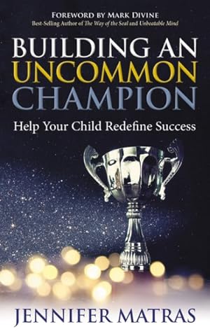 Seller image for Building an Uncommon Champion : Help Your Child Redefine Success for sale by GreatBookPrices