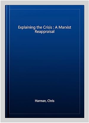 Imagen del vendedor de Explaining the Crisis : A Marxist Reappraisal a la venta por GreatBookPrices