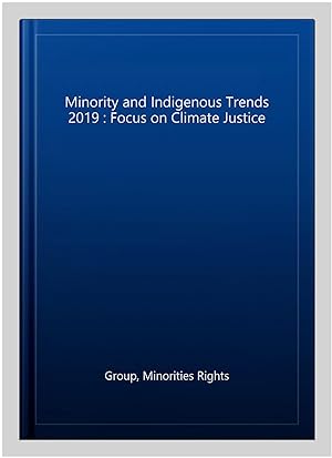 Imagen del vendedor de Minority and Indigenous Trends 2019 : Focus on Climate Justice a la venta por GreatBookPrices