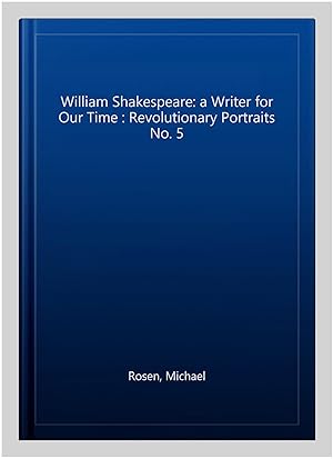 Seller image for William Shakespeare: a Writer for Our Time : Revolutionary Portraits No. 5 for sale by GreatBookPrices