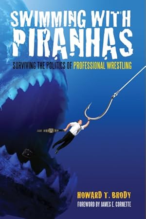 Seller image for Swimming With Piranhas : Surviving the Politics of Professional Wrestling for sale by GreatBookPrices