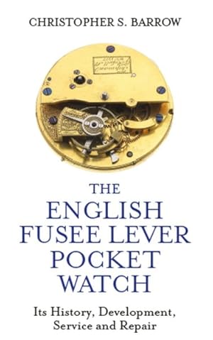 Immagine del venditore per English Fusee Lever Pocket Watch : Its History, Development, Service and Repair venduto da GreatBookPrices