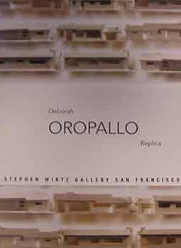 Bild des Verkufers fr Deborah Oropallo : Replica. An exhibition by Stephen Wirtz Gallery, January 22 - February 28, 2004. zum Verkauf von Wittenborn Art Books