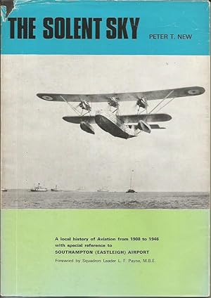 THE SOLENT SKY: A Local History of Aviation from 1908 to 1946 with special reference to Southampt...