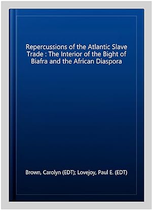 Image du vendeur pour Repercussions of the Atlantic Slave Trade : The Interior of the Bight of Biafra and the African Diaspora mis en vente par GreatBookPrices