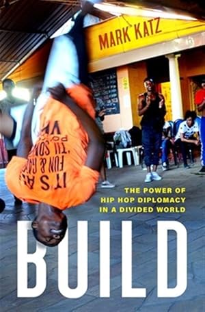 Imagen del vendedor de Build : The Power of Hip Hop Diplomacy in a Divided World a la venta por GreatBookPrices