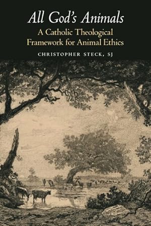 Seller image for All God's Animals : A Catholic Theological Framework for Animal Ethics for sale by GreatBookPrices