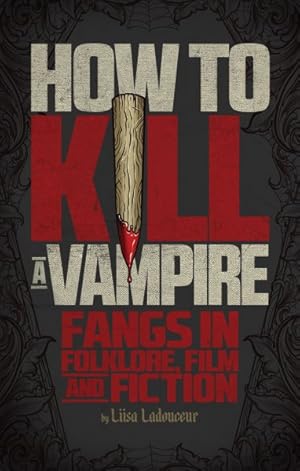 Seller image for How to Kill a Vampire : Fangs in Folklore, Film and Fiction for sale by GreatBookPrices