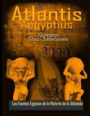 Imagen del vendedor de Atlantis - Aeguptius / / Atlantis - Egypt : Las fuentes egipcias de la historia de la Atlntida / Egyptian sources of the history of Atlantis -Language: spanish a la venta por GreatBookPrices