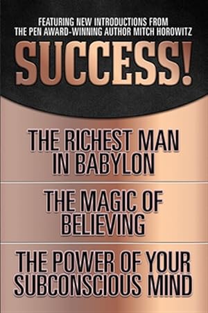 Immagine del venditore per Success! : The Richest Man in Babylon, The Magic of Believing, The Power of Your Subconscious Mind venduto da GreatBookPrices