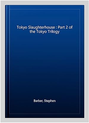 Seller image for Tokyo Slaughterhouse : Part 2 of the Tokyo Trilogy for sale by GreatBookPrices