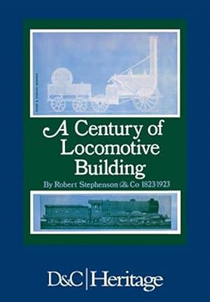 Seller image for Century of Locomotive Building by Robert Stephenson & Co., 1823-1923 for sale by GreatBookPrices