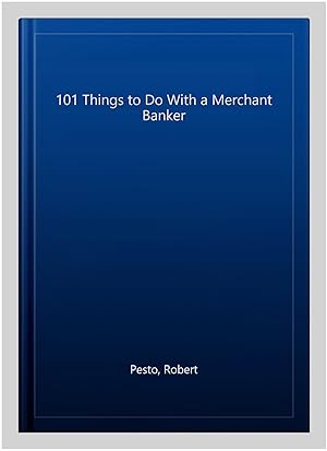 Bild des Verkufers fr 101 Things to Do With a Merchant Banker zum Verkauf von GreatBookPrices