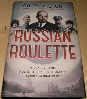 Seller image for Russian Roulette: A Deadly Game: How British Spies Thwarted Lenin's Global Plot for sale by powellbooks Somerset UK.
