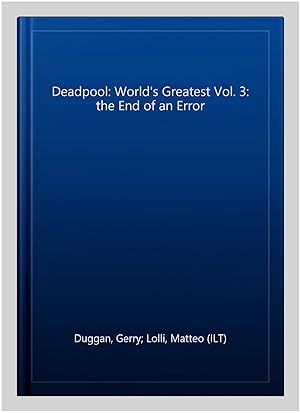 Bild des Verkufers fr Deadpool: World's Greatest Vol. 3: the End of an Error zum Verkauf von GreatBookPrices