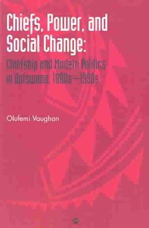 Immagine del venditore per Chiefs, Power, and Social Change : Chiefship and Modern Politics in Botswana, 1880S-1990s venduto da GreatBookPrices