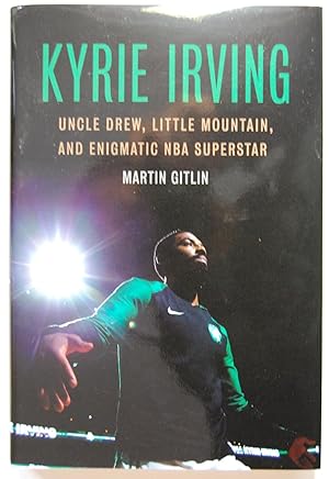 Kyrie Irving: Uncle Drew, Little Mountain, and Enigmatic NBA Superstar, Signed