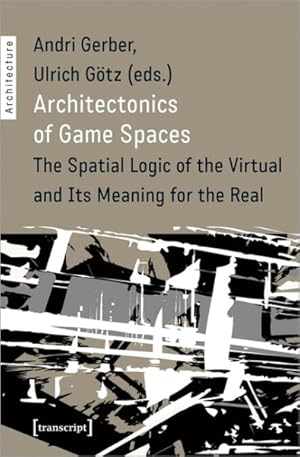 Seller image for Architectonics of Game Spaces : The Spatial Logic of the Virtual and Its Meaning for the Real for sale by GreatBookPrices