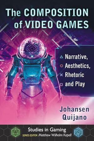 Imagen del vendedor de Composition of Video Games : Narrative, Aesthetics, Rhetoric and Play a la venta por GreatBookPrices