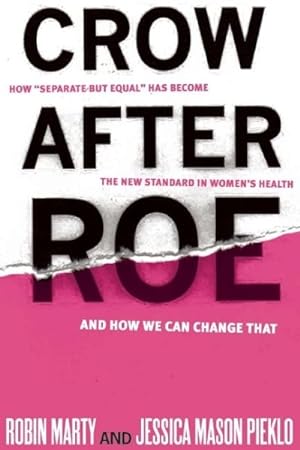 Immagine del venditore per Crow After Roe : How "Separate but Equal" Has Become the New Standard in Women's Health and How We Can Change That venduto da GreatBookPrices