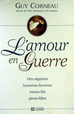 L' Amour en Guerre : Des Rapports Hommes-Femmes, Meres-Fils, Peres-Filles