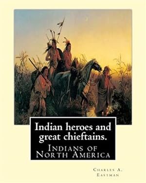 Seller image for Indian Heroes and Great Chieftains : Indians of North America for sale by GreatBookPrices
