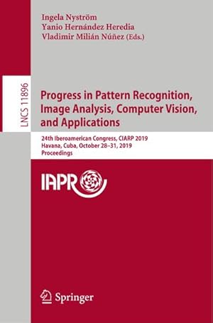 Bild des Verkufers fr Progress in Pattern Recognition, Image Analysis, Computer Vision, and Applications : 24th Iberoamerican Congress, CIARP 2019, Havana, Cuba, October 28-31, 2019, Proceedings zum Verkauf von AHA-BUCH GmbH