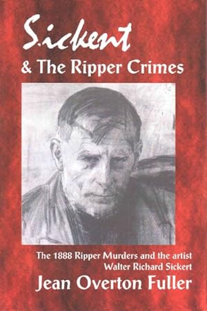 Bild des Verkufers fr Sickert & the Ripper Crimes : The 1888 Ripper Murders & the Artist Walter Richard Sickert, 2nd Edition zum Verkauf von GreatBookPrices