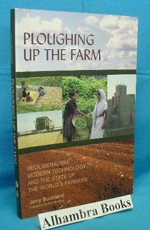 Bild des Verkufers fr Ploughing Up the Farm : Neoliberalism, Modern Technology and the State of the World's Farmers zum Verkauf von Alhambra Books