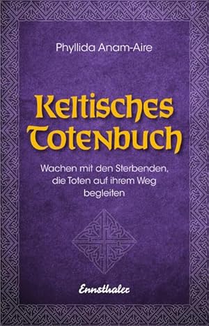 Bild des Verkufers fr Keltisches Totenbuch : Wachen mit den Sterbenden, die Toten auf ihrem Weg begleiten zum Verkauf von AHA-BUCH GmbH