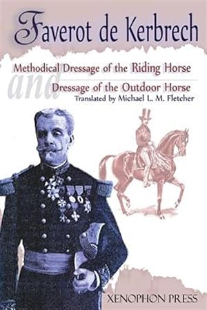 Imagen del vendedor de Methodical Dressage of the Riding Horse' and 'Dressage of the Outdoor Horse' : From The last teaching of Franois Baucher As recalled by one of his s a la venta por GreatBookPrices