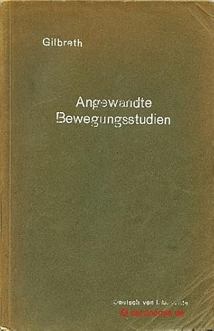 Seller image for Angewandte Bewegungsstudien. (Applied Motion Study). Neun Vortrge aus der Praxis der wissenschaftlichen Betriebsfhrung. Berechtigte bertragung ins Deutsche von I(rene) M(argarete) Witte. for sale by Antiquariat Hohmann