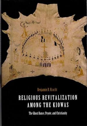 Seller image for RELIGIOUS REVITALIZATION AMONG THE KIOWAS: The Ghost Dance, Peyote, and Christianity for sale by By The Way Books