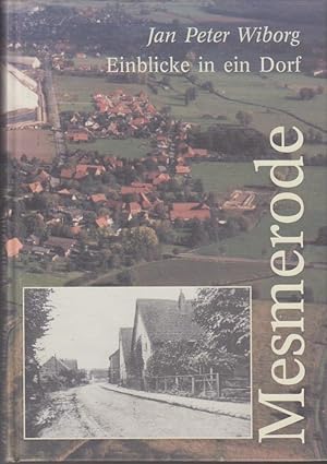 Mesmerode : Einblicke in ein Dorf / Jan Peter Wiborg / Wunstorfer Beiträge ; Bd. 4 Einblicke in e...