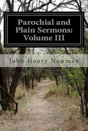 Image du vendeur pour Parochial and Plain Sermons : Volume III mis en vente par GreatBookPrices