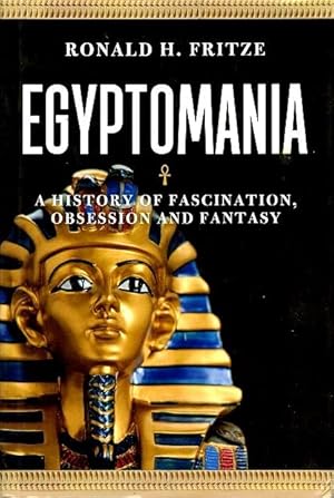 Immagine del venditore per Egyptomania: A History of Fascination, Obsession and Fantasy venduto da LEFT COAST BOOKS