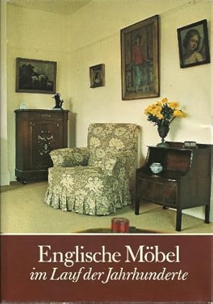 Englische Möbel im Lauf der Jahrhunderte : e. Entwicklungs- u. Formengeschichte d. engl. Möbels. ...