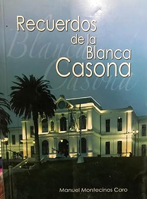 Recuerdos de la Blanca Casona. Prólogo Rodolfo Codina Díaz