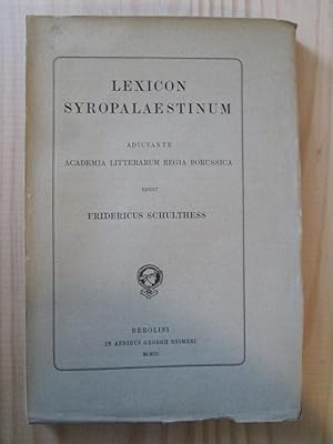 Lexicon Syropalaestinum adiuvante Academia Litterarum Regio Borussica / edidit Fridericus Schulthess